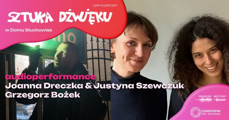 audio-performance: Joanna Dreczka & Justyna Szewczuk, Grzegorz Bożek